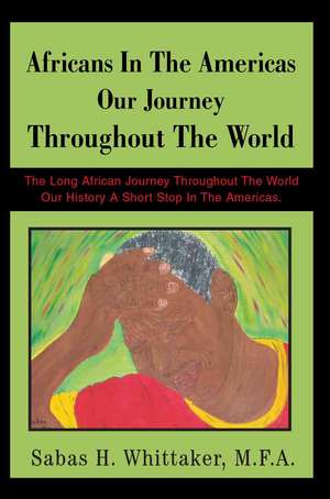 Africans in the Americas Our Journey Throughout the World de Sabas H. Whittaker M. F. a.