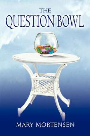 The Question Bowl de Mary Mortensen