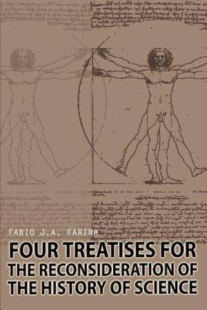 Four Treatises for the Reconsideration of the History of Science de Fabio J. a. Farina