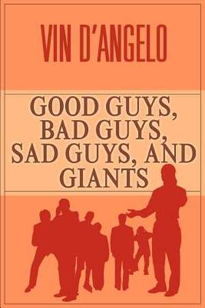 Good Guys, Bad Guys, Sad Guys, and Giants de Vin D'Angelo