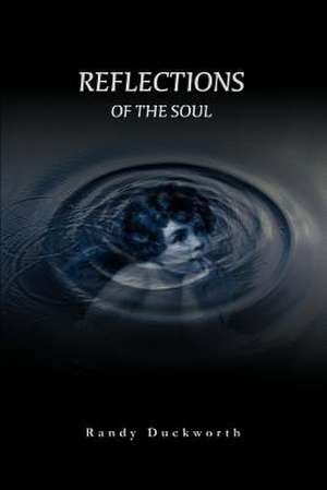 Reflections of the Soul de Randy Duckworth