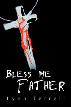 Bless Me Father de Lynn Terrell