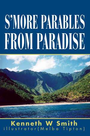 S'More Parables from Paradise de Kenneth W. Smith