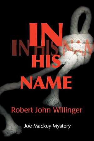 In His Name de Robert John Willinger