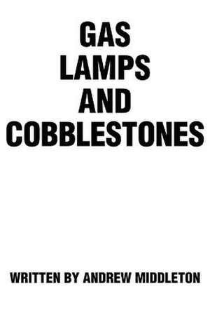 Gas Lamps and Cobblestones de Andrew Middleton