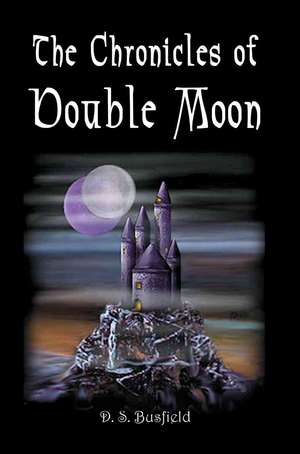 The Chronicles of Double Moon de D. S. Busfield