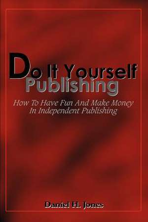 Do It Yourself Publishing de Daniel H. Jones