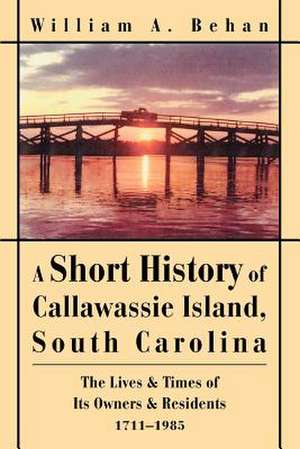 A Short History of Callawassie Island, South Carolina de William A. Behan