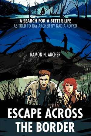 Escape Across the Border de Ramon N. Archer