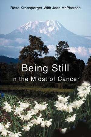 Being Still in the Midst of Cancer de Rose Kronsperger