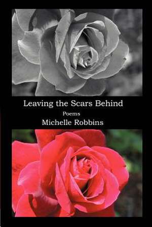 Leaving the Scars Behind de Michelle Robbins