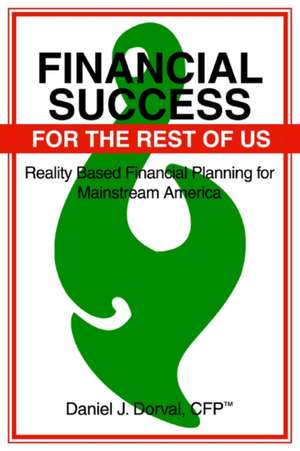 Financial Success for the Rest of Us de Daniel J. Dorval