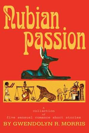 Nubian Passion de Gwendolyn R. Morris