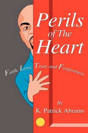 Perils of the Heart de K. Patrick Abrams