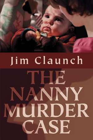 The Nanny Murder Case de Jim Claunch