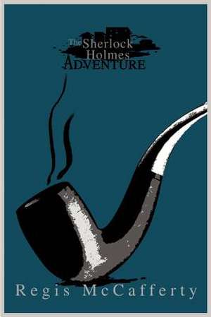 The Sherlock Holmes Adventure de Regis McCafferty