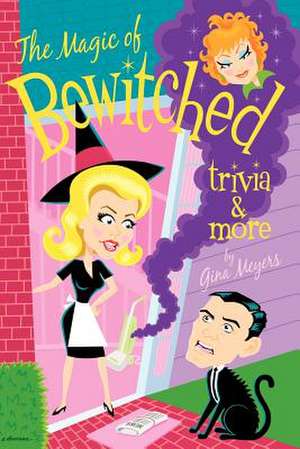 The Magic of Bewitched Trivia and More de Gina Meyers