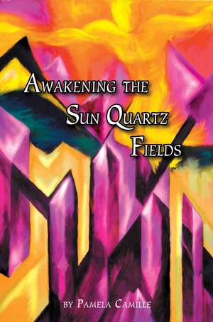 Awakening the Sun Quartz Fields de Pamela Camille