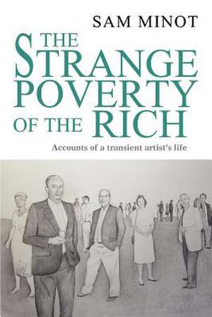 The Strange Poverty of the Rich de Sam Minot