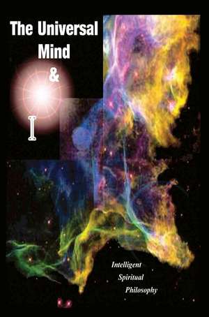 The Universal Mind & I de Martin E. Moore