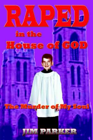 Raped in the House of God de Jim Parker