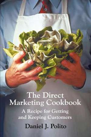 The Direct Marketing Cookbook de Daniel J. Polito