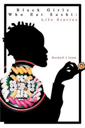 Black Girls Who Eat Sushi de Rochell J. Isaac