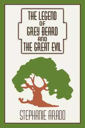 The Legend of Grey Beard and the Great Evil de Stephanie Arado