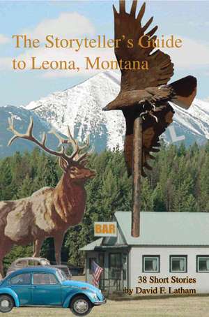 The Storyteller's Guide to Leona, Montana de David F. Latham