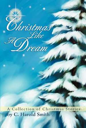 Christmas Like a Dream de C. Harold Smith