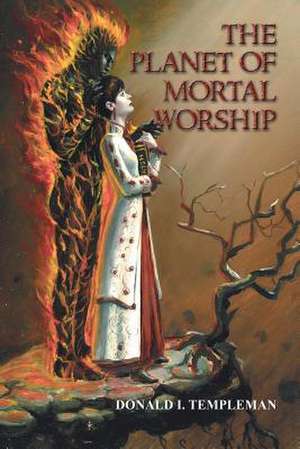 The Planet of Mortal Worship de Templeman, Donald I.