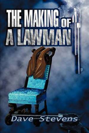 The Making of a Lawman de Dave Stevens