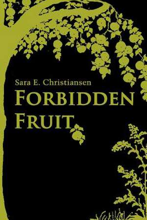 Forbidden Fruit de Sara E. Christiansen