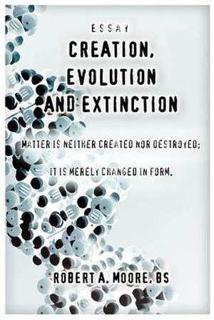 Creation, Evolution and Extinction de Robert a. Moore