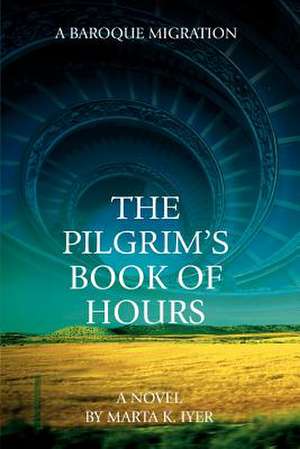 The Pilgrim's Book of Hours de Marta K. Iyer