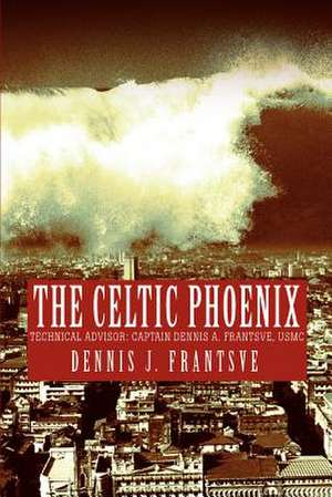 The Celtic Phoenix de Dennis J. Frantsve