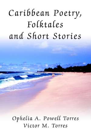 Caribbean Poetry, Folktales and Short Stories de Ophelia A. Powell Torres