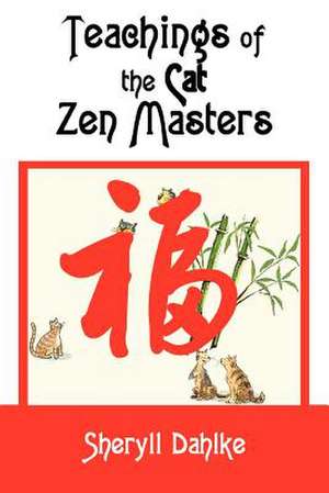 Teachings of the Cat Zen Masters de Sheryll Dahlke