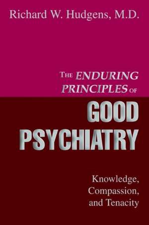 The Enduring Principles of Good Psychiatry de Richard W. Hudgens