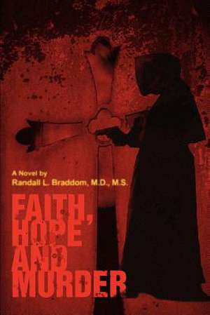 Faith, Hope and Murder de Randall L. Braddom MD MS