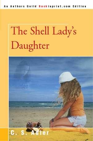 The Shell Lady's Daughter de C. S. Adler