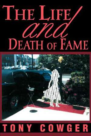 The Life and Death of Fame de Tony Cowger