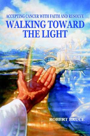 Walking Toward the Light de Robert Bruce