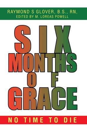 Six Months of Grace de Raymond S. Glover B. S. RN