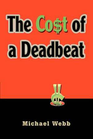 The Cost of a Deadbeat de Michael Webb