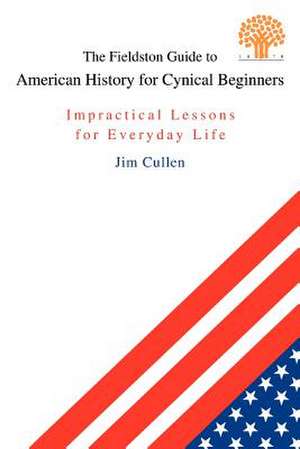 The Fieldston Guide to American History for Cynical Beginners de Jim Cullen