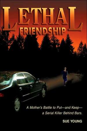 Lethal Friendship de Sue Young