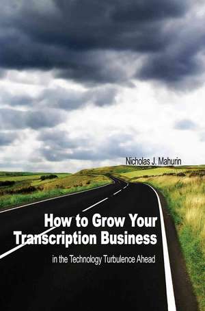 How to Grow Your Transcription Business de Nicholas J. Mahurin