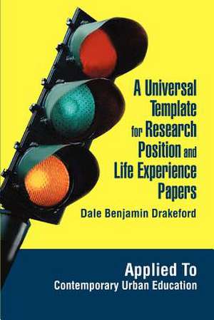 A Universal Template for Research Position and Life Experience Papers de Dale Benjamin Drakeford