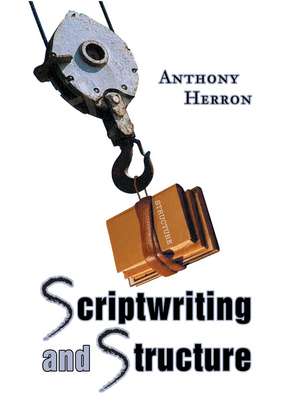 Scriptwriting and Structure de Anthony Herron